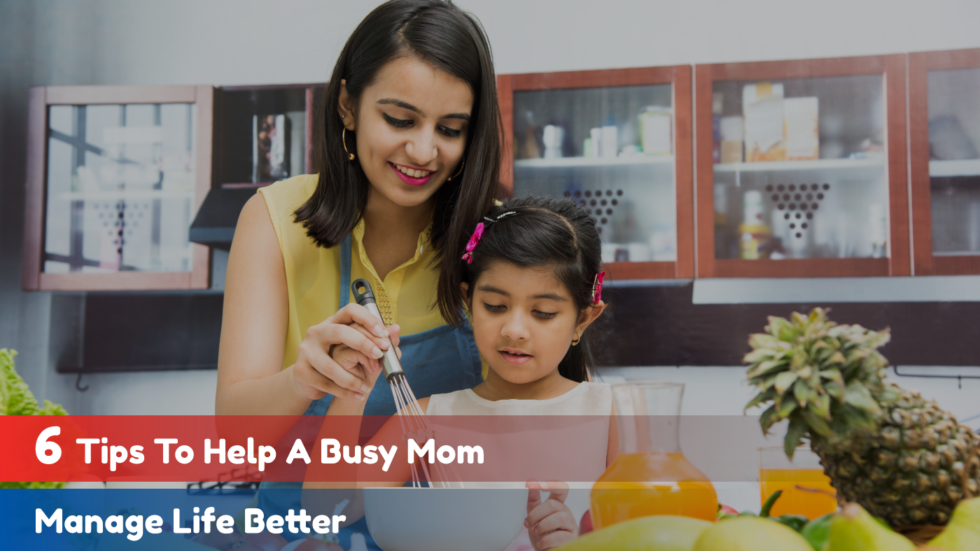 6 Tips to help a Busy Mom Manage Life Better