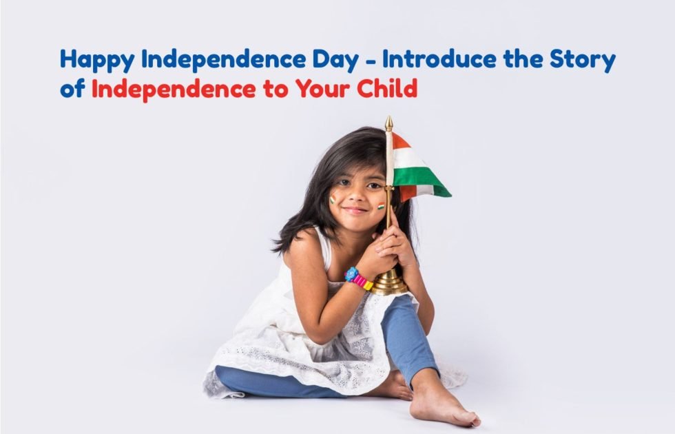 Happy Independence Day – Introduce the Story of Independence to Your Child.