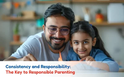 Consistency and Responsibility: The Key to Responsible Parenting